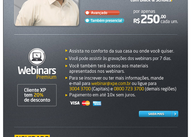 Assista no conforto da sua casa ou onde voc quiser.

Voc pode assistir  gravao do webinar por 7 dias.

Voc tambm ter acesso aos materiais apresentados nos webinars

Para se inscrever ou ter mais informaes, mande e-mail para webinar@xpe.com.br ou ligue para 3004 3700 (Capitais) e 0800 723 3700 (outros estados).

Pagamentos em at 10x sem juros.

